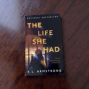 “The Life She Had” by K.L. Armstrong - Psychological Thriller Novel